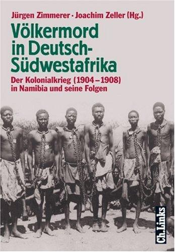 Völkermord in Deutsch-Südwestafrika. Der Kolonialkrieg 1904 - 1908 in Namibia und seine Folgen