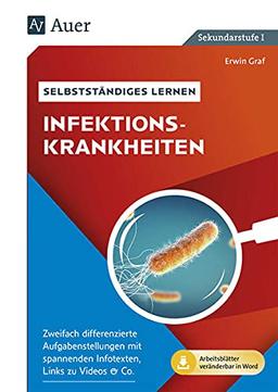 Selbstständiges Lernen - Infektionskrankheiten: Zweifach differenzierte Aufgabenstellungen mit spannenden Infotexten, Links zu Videos & Co. (8. bis 10. Klasse)