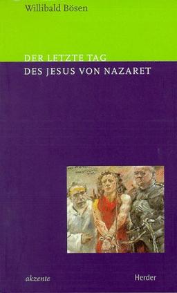 Der letzte Tag des Jesus von Nazaret