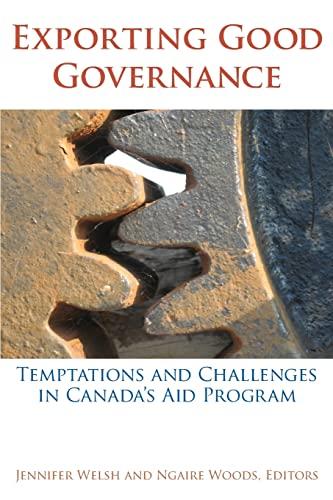 Exporting Good Governance: Temptations and Challenges in Canadaas Aid Program: Temptations and Challenges in Canada's Aid Program (Studies in International Governance)