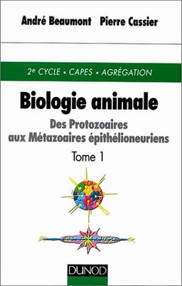 BIOLOGIE ANIMALE. Tome 1, Des Protozaires aux Métazoaires épithélioeuriens, 3ème édition (Sciences Sup)