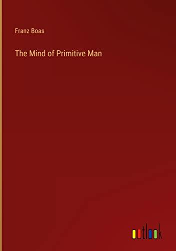 The Mind of Primitive Man