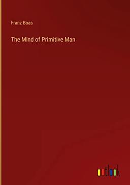 The Mind of Primitive Man