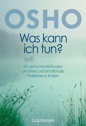 Was kann ich tun?: 101 einfache Methoden, um Stress und emotionale Probleme zu lindern