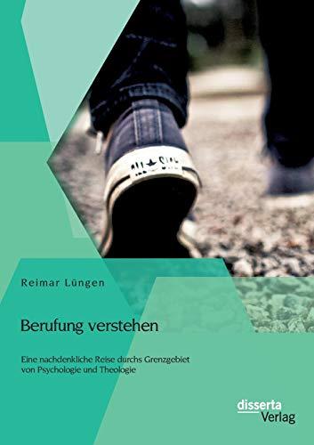 Berufung verstehen: Eine nachdenkliche Reise durchs Grenzgebiet von Psychologie und Theologie