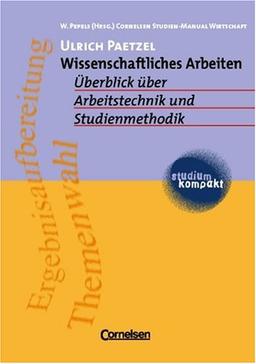 studium kompakt - Cornelsen Studien-Manual Wirtschaft: Wissenschaftliches Arbeiten: Überblick über Arbeitstechnik und Studienmethodik. Studienbuch