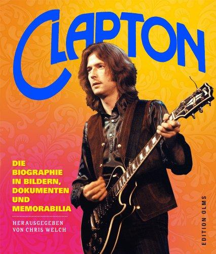 Eric Clapton: Die Biographie in Bildern, Dokumenten und Memorabilia