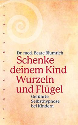 Schenke deinem Kind Wurzeln und Flügel: Geführte Selbsthypnose bei Kindern