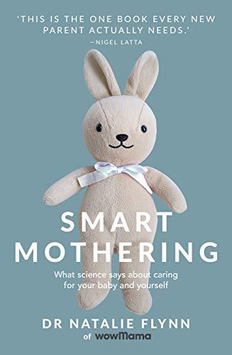 Smart Mothering: What Science Says about Caring for Your Baby and Yourself