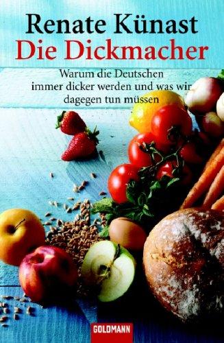 Die Dickmacher: Warum die Deutschen immer dicker werden und was wir dagegen tun müssen