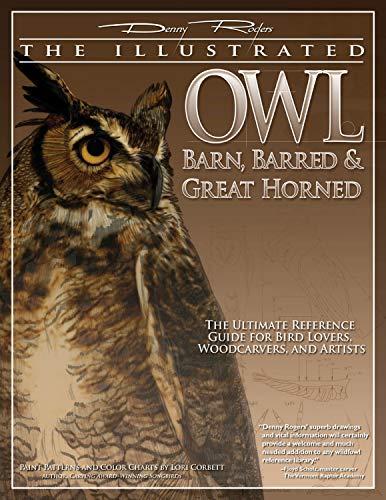 Illustrated Owl: Barn, Barred & Great Horned: The Ultimate Reference Guide for Bird Lovers, Artists, & Woodcarvers: Barn, Barred and Great Horned - ... Woodcarvers (Denny Rogers Visual Reference)