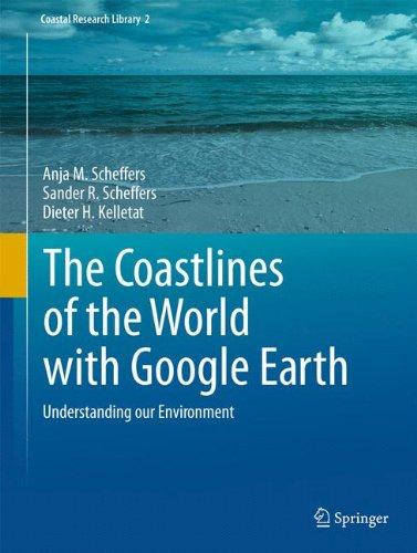 The Coastlines of the World with Google Earth: Understanding our Environment (Coastal Research Library (2), Band 2)