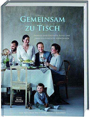 Gemeinsam zu Tisch: Familie und Freunde rund ums Jahr kulinarisch verwöhnen