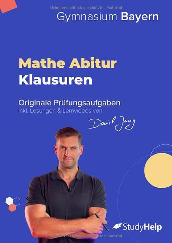 Mathe Abiturprüfung für Bayern 2024: originale Prüfungsaufgaben (2020 - 2023) inkl. Lösungen und Lernvideos von Daniel Jung