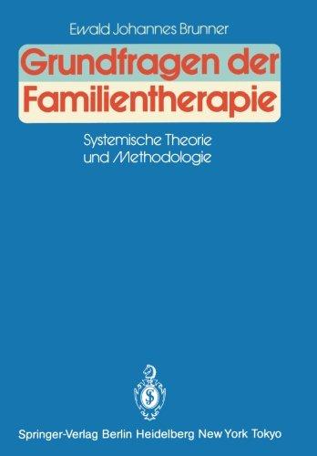 Grundfragen der Familientherapie: Systemische Theorie und Methodologie