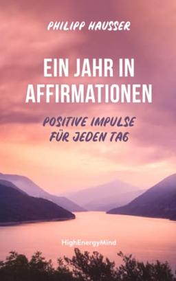 Ein Jahr in Affirmationen: Positive Impulse für jeden Tag