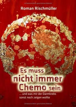 Es muss nicht immer Chemo sein: und was mir der Darmkrebs sonst noch zeigen wollte