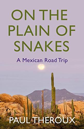 On the Plain of Snakes: A Mexican Road Trip