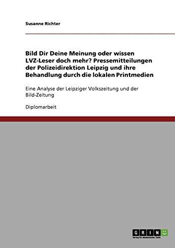 Bild Dir Deine Meinung oder wissen LVZ-Leser doch mehr? Pressemitteilungen der Polizeidirektion Leipzig und ihre Behandlung durch die lokalen ... Leipziger Volkszeitung und der Bild-Zeitung