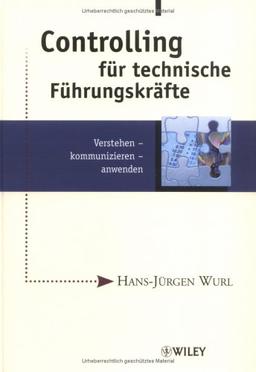 Controlling für technische Führungskräfte: Verstehen - kommunizieren - anwenden