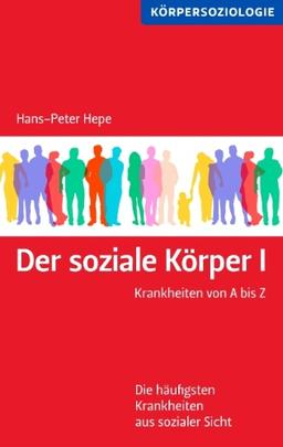 Der soziale Körper I: Krankheiten von A bis Z