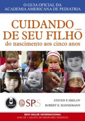 Cuidando De Seu Filho. Do Nascimento Aos Cinco Anos. O Guia Oficial Da Academia Américana De Pediatria (Em Portuguese do Brasil)