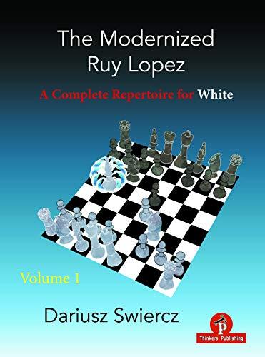 The Modernized Ruy Lopez - Volume 1: A Complete Repertoire for White