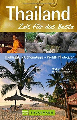 Reiseführer Thailand - Zeit für das Beste: 50 Highlights von Ko Samui bis Phuket und zu einsamen Inselparadiesen in Thailands Süden. Highlights - Geheimtipps - Wohlfühladressen für Ihren Traumurlaub