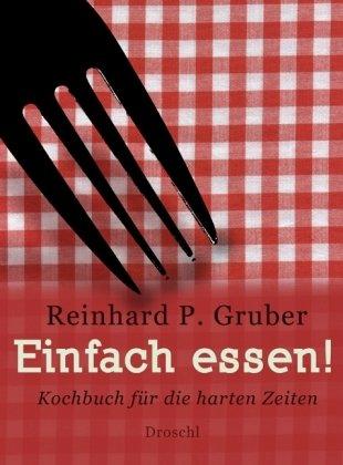 Einfach essen!: Kochbuch für die harten Zeiten