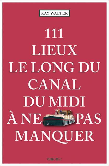 111 lieux le long du canal du midi à ne pas manquer