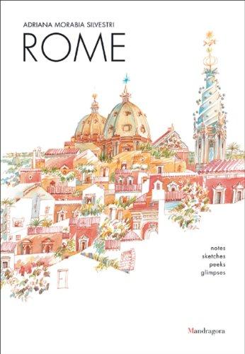 Rome: Notes, Sketches, Peeks, Glimpses: Charms, Surprises, Monuments, Art Works