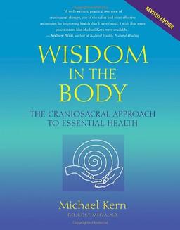 Wisdom in the Body: The Craniosacral Approach to Essential Health