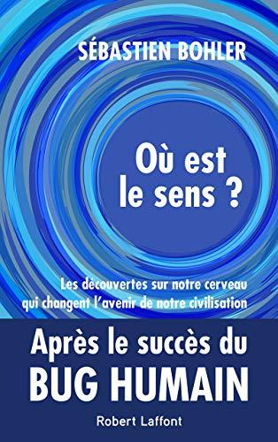 Où est le sens ? : les découvertes sur notre cerveau qui changent l'avenir de notre civilisation