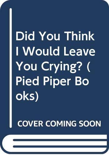 Did You Think I Would Leave You Crying? (Pied Piper Books)