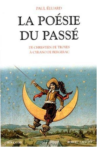 La poésie du passé. Vol. 1. De Chrestien de Troyes à Cyrano de Bergerac