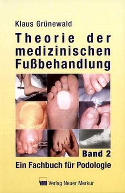 Theorie der medizinischen Fußbehandlung 2. Ein Fachbuch für Podologie