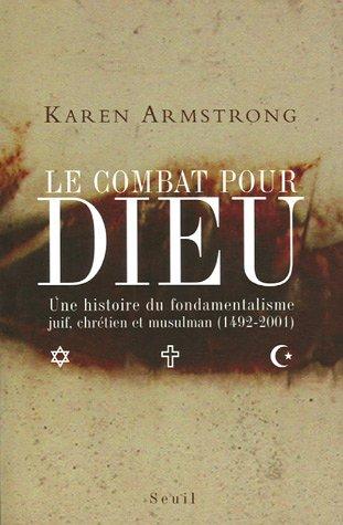 Le combat pour Dieu : une histoire du fondamentalisme juif, chrétien et musulman (1492-2001)