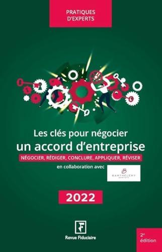 Les clés pour négocier un accord d'entreprise : négocier, rédiger, conclure, appliquer, réviser : 2022-2023