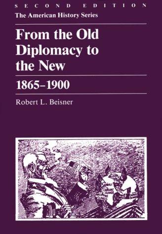 From the Old Diplomacy to the New: 1865 - 1900 (American History Series)