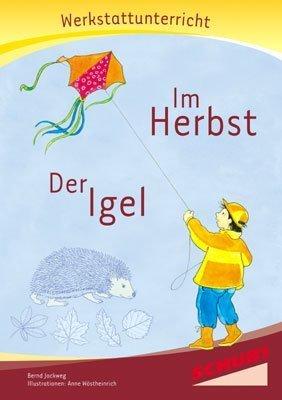 Im Herbst - Der Igel - Werkstatt: Werkstattunterrricht. Werkstattreihe. 5 - 9 Jahre