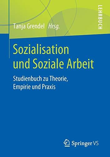 Sozialisation und Soziale Arbeit: Studienbuch zu Theorie, Empirie und Praxis