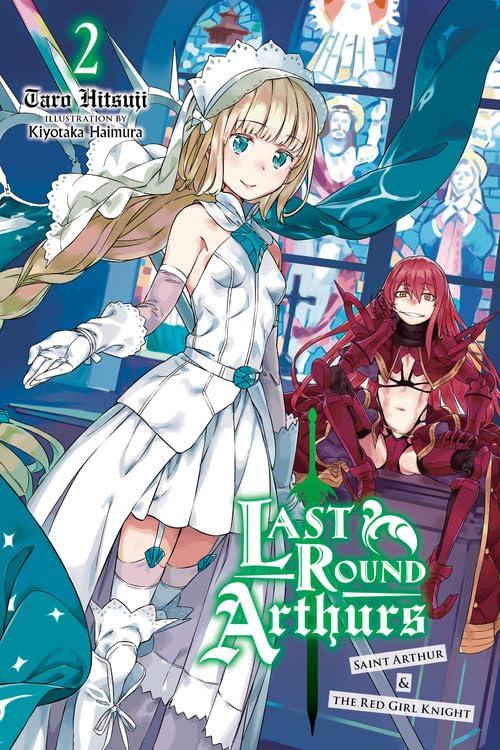 Last Round Arthurs, Vol. 2 (light novel): Saint Arthur & the Red Girl Knight (Last Round Arthurs Light Novel, Band 2)