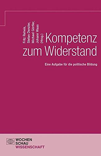 Kompetenz zum Widerstand: Eine Aufgabe für die politische Bildung (Wochenschau Wissenschaft)