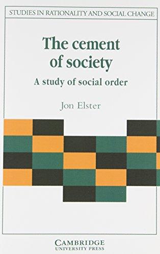 The Cement of Society: A Survey of Social Order (Studies in Rationality and Social Change)