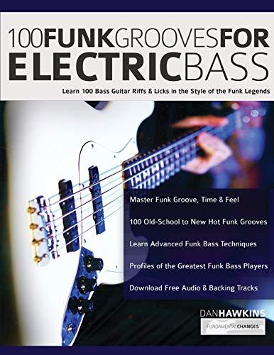 100 Funk Grooves for Electric Bass: Learn 100 Bass Guitar Riffs & Licks in the Style of the Funk Legends (Funk Bass, Band 1)