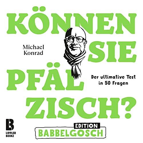 Können Sie Pfälzisch? - Edition Babbelgosch: Der ultimative Test in 50 Fragen (Können Sie Pfälzisch?: Der ultimative Test in 50 Fragen)