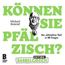 Können Sie Pfälzisch? - Edition Babbelgosch: Der ultimative Test in 50 Fragen (Können Sie Pfälzisch?: Der ultimative Test in 50 Fragen)