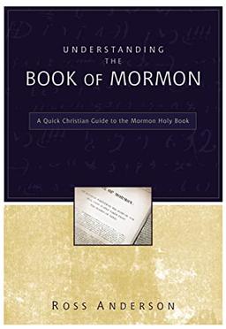 Understanding the Book of Mormon: A Quick Christian Guide to the Mormon Holy Book