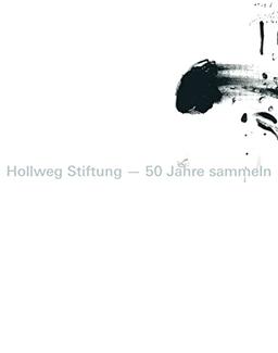 Hollweg Stiftung – 50 Jahre sammeln (Zeitgenössische Kunst)