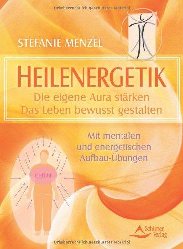 Heilenergetik: Die eigene Aura stärken. Das Leben bewusst gestalten